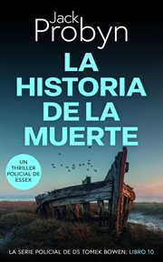 La Historia de la Muerte : Serie Policiaca del Detective Sargento Tomek Bowen, #10 cover image cdn