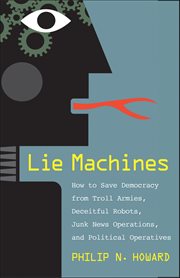 Lie Machines : How to Save Democracy from Troll Armies, Deceitful Robots, Junk News Operations, and Political Opera cover image cdn