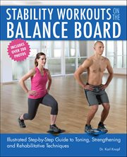 Stability Workouts on the Balance Board : Illustrated Step-by-step Guide To Toning, Strengthening And Rehabilitative Techniques cover image cdn