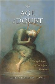 The Age of Doubt : Tracing the Roots of Our Religious Uncertainty cover image cdn