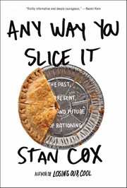 Any Way You Slice It : The Past, Present, And Future Of Rationing cover image cdn