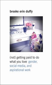 (Not) Getting Paid to Do What You Love : Gender, Social Media, and Aspirational Work cover image cdn