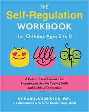 The Self-Regulation Workbook for Children Ages 5 to 8 : A Parent-child Resource For Engaging In Healthy Coping Skills And Building Connection cover image cdn