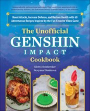 The Unofficial Genshin Impact Cookbook : Boost Attacks, Increase Defense, And Restore Your Health With 60 Adventurous Recipes From The Fan-fa cover image cdn