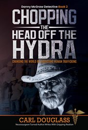 Chopping the Head off the Hydra : Changing the World by Destroying Human Trafficking cover image cdn
