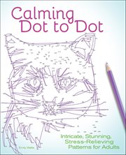 Calming Dot to Dot : Intricate, Stunning, Stress-relieving Patterns For Adults cover image cdn