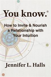 You know.® How to Invite & Nourish a Relationship With Your Intuition cover image cdn