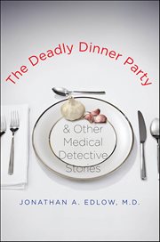 The Deadly Dinner Party : and Other Medical Detective Stories cover image cdn