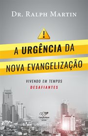 A urgência da Nova evangelização : vivendo em tempos desafiantes cover image cdn