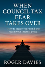 When Council Tax Fear Takes Over: How to Steady Your Mind and Regain Your Internal Peace cover image cdn