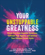 Your Unstoppable Greatness : Break Free From Imposter Syndrome, Cultivate Your Agency, And Achieve Your Ultimate Career Goals cover image cdn