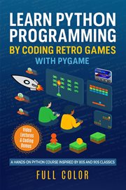 Learn Python Programming by Coding Retro Games With Pygame : A Hands-on Python Course Inspired By 80s And 90s Classics cover image cdn
