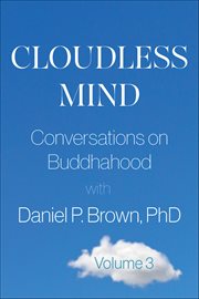 Cloudless Mind, Volume 3 : Conversations On Buddhahood With Daniel P. Brown, Phd cover image cdn