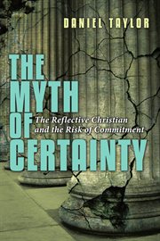 The Myth of Certainty : The Reflective Christian & the Risk of Commitment cover image cdn