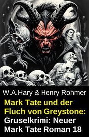 Mark Tate und der Fluch von Greystone: Gruselkrimi: Neuer Mark Tate Roman 18 cover image cdn