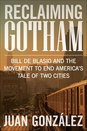 Reclaiming Gotham : Bill De Blasio And The Movement To End America S Tale Of Two Cities cover image cdn