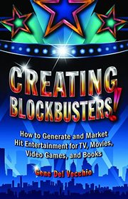 Creating Blockbusters! : How to Generate and Market Hit Entertainment for TV, Movies, Video Games, and Books cover image cdn