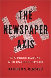 The Newspaper Axis : Six Press Barons Who Enabled Hitler cover image cdn