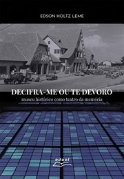 Decifra-me ou te devoro : museu histórico como teatro da memória cover image cdn