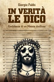In verità le dico : Confidenze di un Messia disilluso cover image cdn