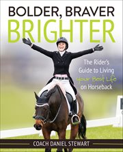 Bolder Braver Brighter : The Rider's Guide to Living Your Best Life on Horseback cover image cdn
