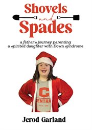 Shovels and Spades : A Father's Journey Parenting A Spirited Daughter With Down Syndrome cover image cdn