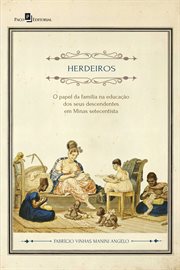 Herdeiros : O papel da família na educação dos seus descendentes em Minas Setecentista cover image cdn