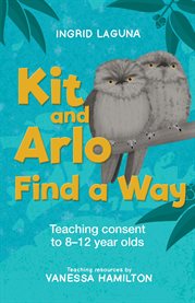 Kit and Arlo Find a Way : Teaching Consent To 8-12 Year Olds cover image cdn