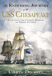 The Enduring Journey of the USS Chesapeake : Navigating the Common History of Three Nations cover image cdn
