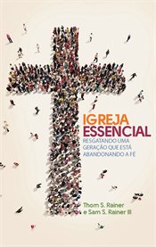 Igreja essencial : Resgatando uma geração que está abandonando a fé cover image cdn