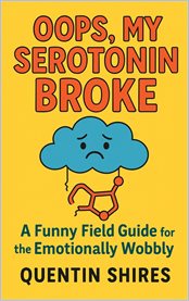 Oops, My Serotonin Broke : A Funny Field Guide For The Emotionally Wobbly cover image cdn