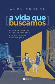 A Vida que Buscamos : Como Recuperar Relacionamentos em um Mundo Tecnológico cover image cdn