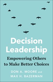 Decision Leadership : Empowering Others to Make Better Choices cover image cdn