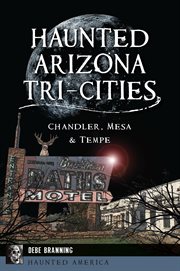 Haunted Arizona Tri-Cities : Chandler, Mesa & Tempe cover image cdn