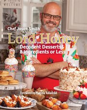 Lord Honey : Decadent Desserts: 8 Ingredients or Less cover image cdn