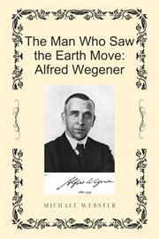 The Man Who Saw the Earth Move: Alfred Wegener cover image cdn