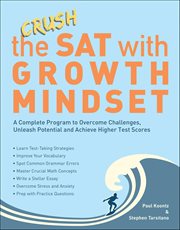 Crush the SAT With Growth Mindset : A Complete Program To Overcome Challenges, Unleash Potential And Achieve Higher Test Scores cover image cdn