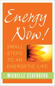 Energy Now! : Small Steps To An Energetic Life cover image cdn