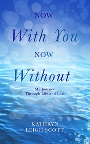Now With You, Now Without : My Journey Through Life and Loss cover image cdn