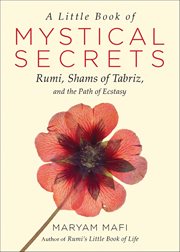 A Little Book of Mystical Secrets : Rumi, Shams Of Tabriz, And The Path Of Ecstasy cover image cdn
