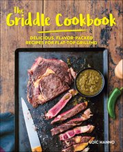 The Griddle Cookbook : Delicious, Flavor-packed Recipes For Flat-top Grilling cover image cdn
