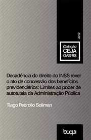 Decadência do direito do INSS rever o ato de concessão dos benefícios previdenciários : Limites ao poder de autotutela da Administração Pública cover image cdn