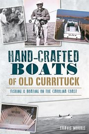 Hand-Crafted Boats of Old Currituck : Fishing & Boating on the Carolina Coast cover image cdn