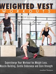 Weighted Vest Workouts : Supercharge Your Workout For Weight Loss, Muscle Building, Cardio Endurance And Core Strength cover image cdn
