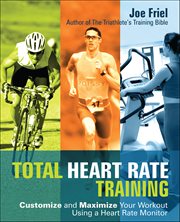 Total Heart Rate Training : Customize And Maximize Your Workout Using A Heart Rate Monitor cover image cdn