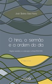 O hino, o sermão e a ordem do dia : regime autoritário e a educação no Brasil (1930-1945) cover image cdn