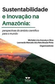 Sustentabilidade e inovação na Amazônia : Perspectivas do âmbito científico para o mundo cover image cdn