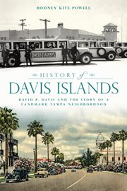 History of Davis Islands : David P. Davis and the Story of a Landmark Tampa Neighborhood cover image cdn