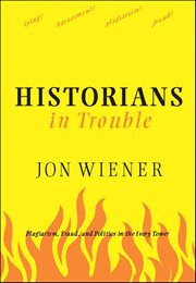 Historians in Trouble : Plagiarism, Fraud, And Politics In The Ivory Tower cover image cdn