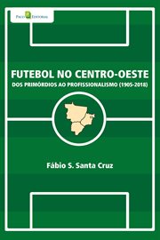 Futebol no centro-oeste : Dos primórdios ao profissionalismo (1905-2018) cover image cdn